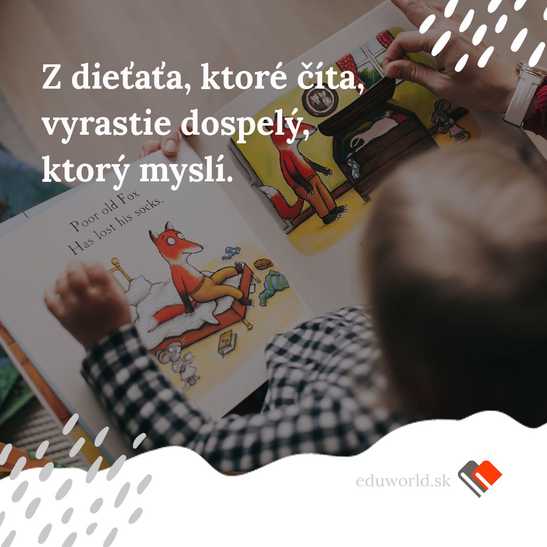 Z dieťaťa, ktoré číta, vyrastie dospelý, ktorý myslí. 