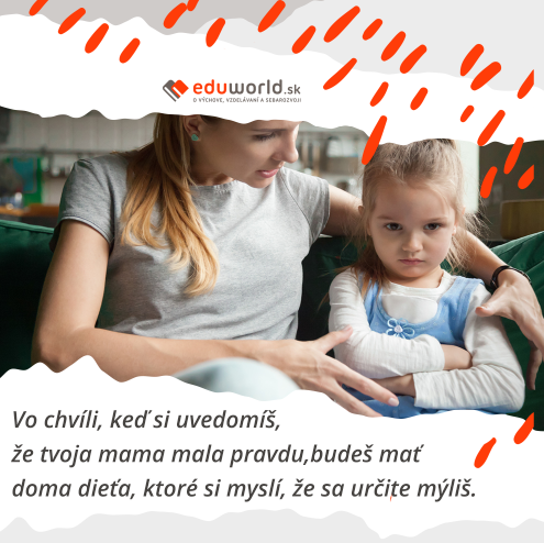 Vo chvíli, keď si uvedomíš, že tvoja mama mala pravdu, budeš mať doma dieťa, ktoré si myslí, že sa mýliš.