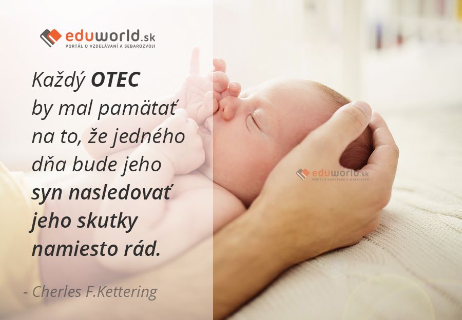 Každý OTEC by mal pamätať na to, že jedného dňa bude jeho syn nasledovať jeho skutky namiesto rád.