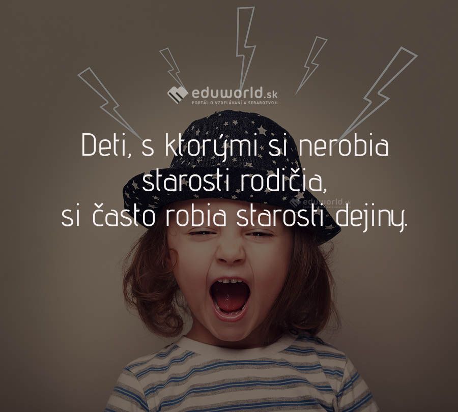 Deti, s ktorými si nerobia starosti rodičia, si často robia starosti dejiny.