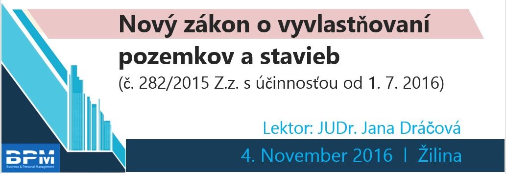 Nový zákon o vyvlastňovaní pozemkov a stavieb (č. 282/2015 Z.z. s účinnosťou od 1. 7. 2016)