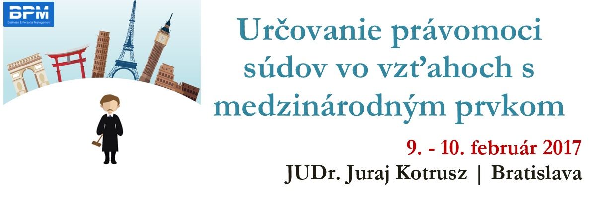 Určovanie právomoci súdov vo vzťahoch s medzinárodným prvkom (2 dni)