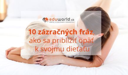 10 zázračných fráz, ako sa priblížiť opäť k svojmu dieťaťu