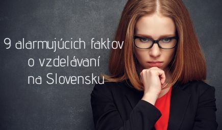 Poznáte 9 alarmujúcich faktov o vzdelávaní na Slovensku?