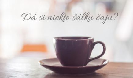 Na zamyslenie: Dá si niekto šálku čaju?