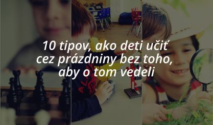 10 tipov, ako deti učiť v lete bez toho, aby o tom vedeli