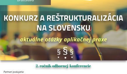 KONFERENCIA: Konkurz a reštrukturalizácia na Slovensku - aktuálne otázky aplikačnej praxe