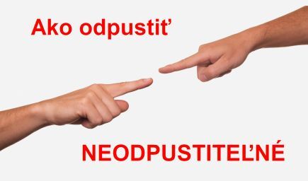 Ako odpustiť neodpustiteľné