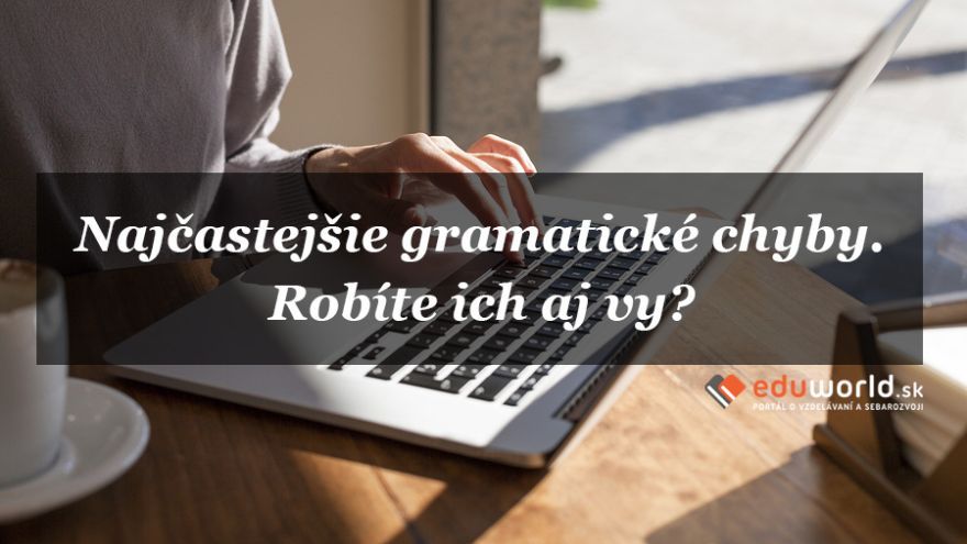 Svoje najčastejšie gramatické chyby môžete eliminovať aj občasným zopakovaním gramatických pravidiel. 