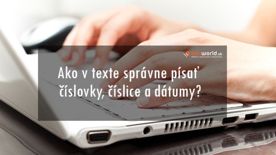 Mnoho ľudí robí pri písaní číslic a čísloviek chyby, napriek tomu, že sa v textoch vyskytujú takmer vždy.